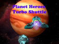 Permainan Planet Heroes Turbo Shuttle   