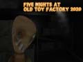 Permainan Five Nights at Old Toy Factory 2020