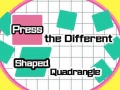 Permainan Press The Different Shaped Quadrangle