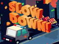 Permainan Slow Down online