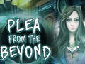 Permainan  Plea From The Beyond