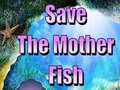 Permainan Save The Mother Fish 