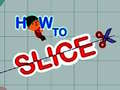 Permainan How to slice