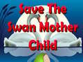 Permainan Save The Swan Mother Child