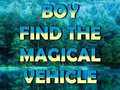 Permainan Boy Find The Magical Vehicle