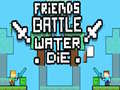 Permainan Friends Battle Water Die