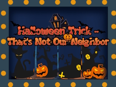 Permainan Halloween Trick - That's Not Our Neighbor